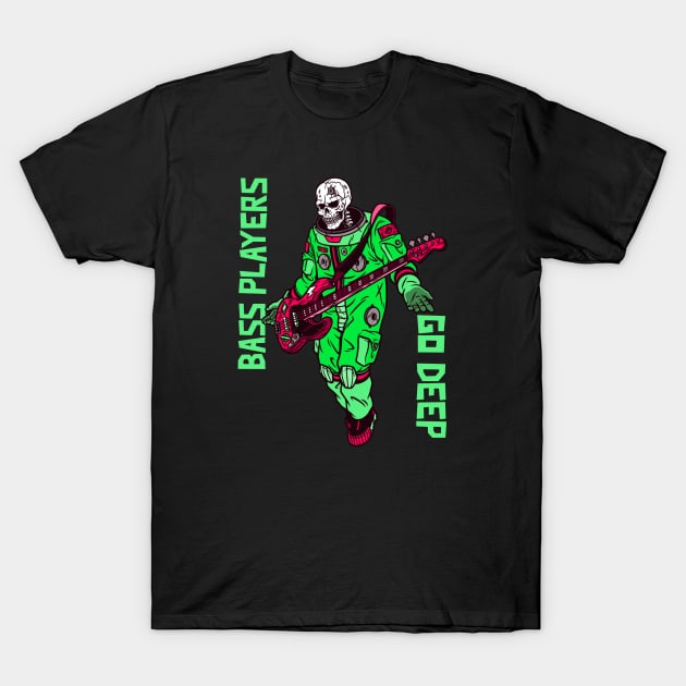 Bass Players Go Deep, Funny Spaceman, Scary Skeleton Costume T-Shirt by DeliriousSteve